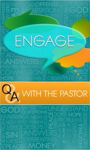 Engage - Q&A With The Pastor